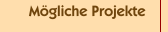M&ouml;gliche Projekte
